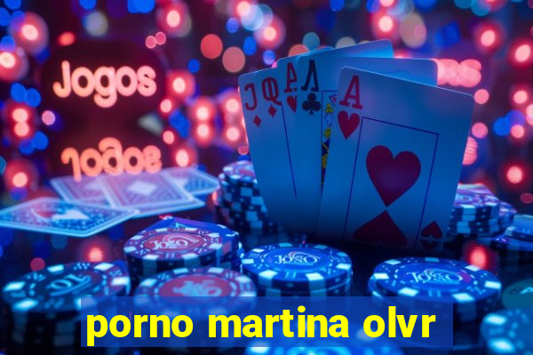 porno martina olvr